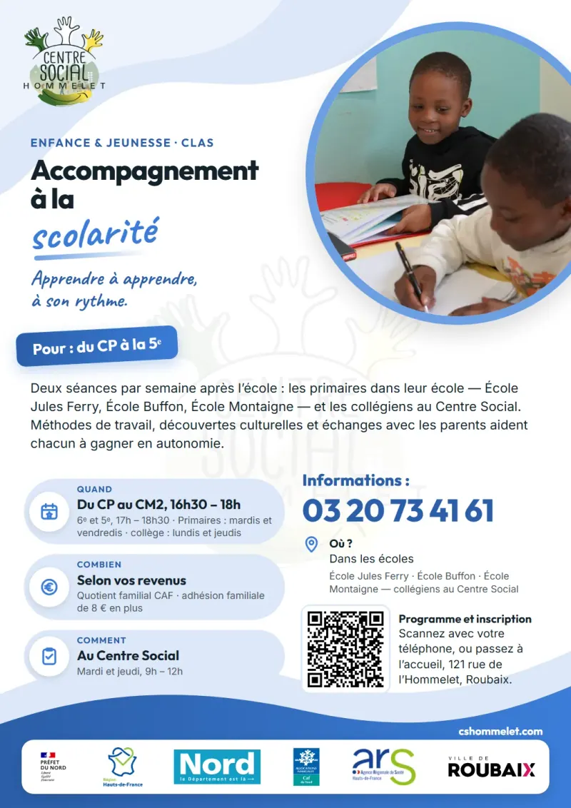 ملصق «المرافقة المدرسية»: حصتان في الأسبوع بعد المدرسة: تلاميذ الابتدائي في مدرستهم (مدرسة جول فيري، مدرسة بوفون، مدرسة مونتين) وتلاميذ الإعدادي في المركز الاجتماعي. مناهج العمل والاكتشافات الثقافية والتبادل مع الأولياء تساعد كل طفل على الاستقلالية. لمن: من السنة الأولى ابتدائي إلى الخامسة (CP – 5ᵉ). متى: من CP إلى CM2، 16h30 – 18h (6ᵉ و5ᵉ، 17h – 18h30 · الابتدائي: الثلاثاء والجمعة · الإعدادي: الاثنين والخميس). أين: في المدارس (جول فيري · بوفون · مونتين — تلاميذ الإعدادي في المركز الاجتماعي). للاستعلام: الاستقبال على 03 20 73 41 61.